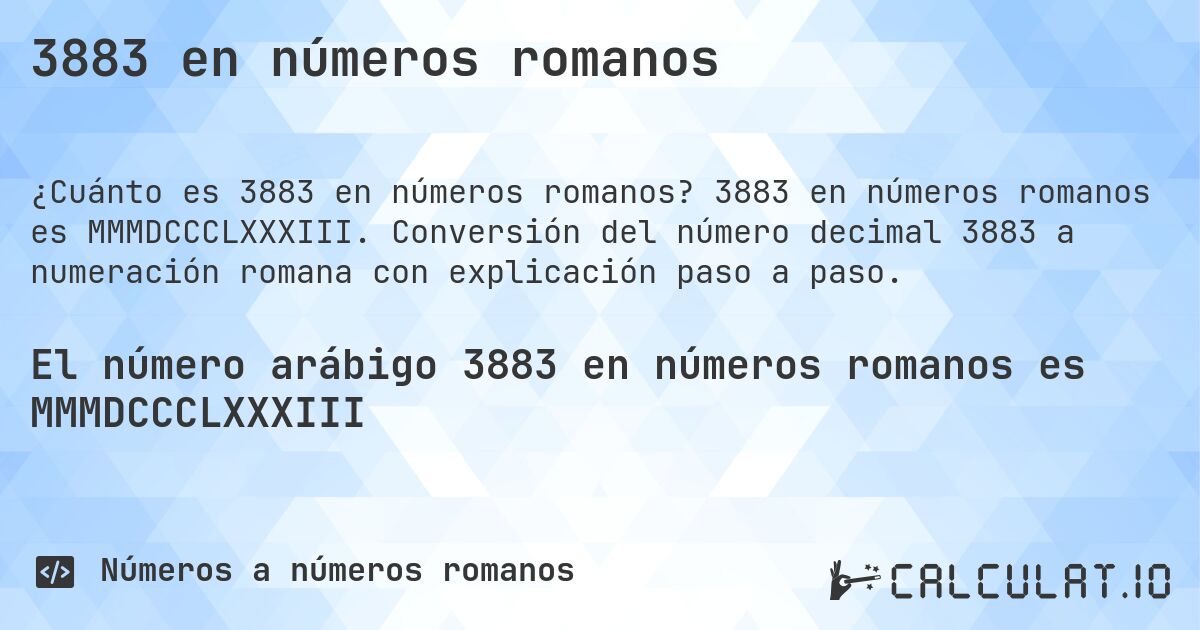 3883 en números romanos. 3883 en números romanos es MMMDCCCLXXXIII. Conversión del número decimal 3883 a numeración romana con explicación paso a paso.