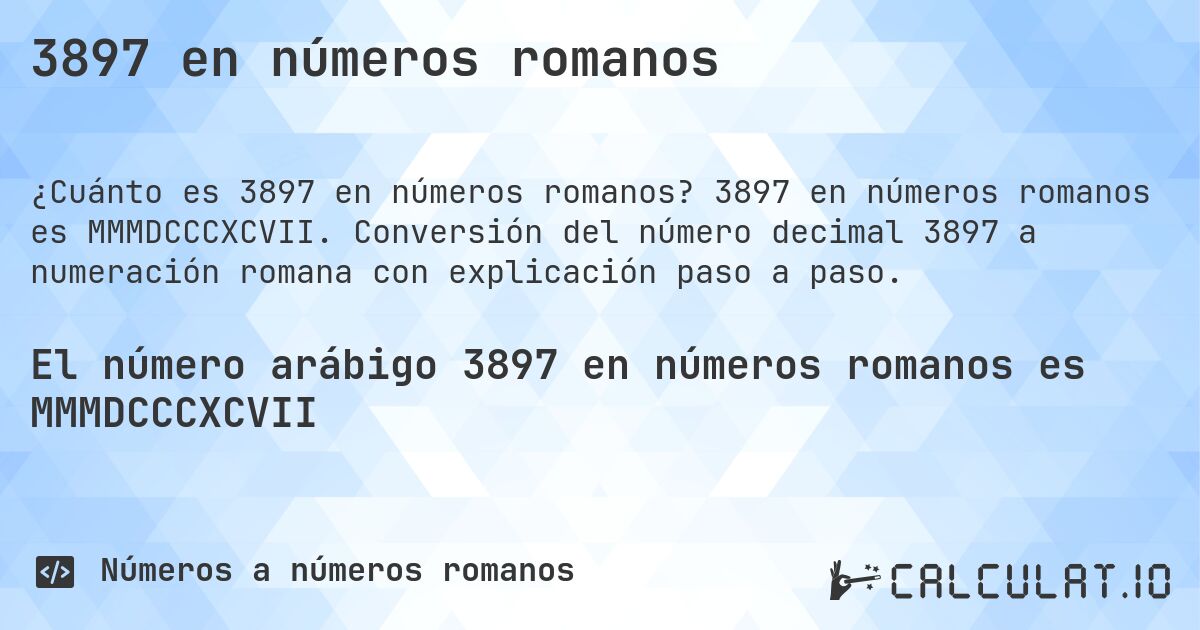 3897 en números romanos. 3897 en números romanos es MMMDCCCXCVII. Conversión del número decimal 3897 a numeración romana con explicación paso a paso.