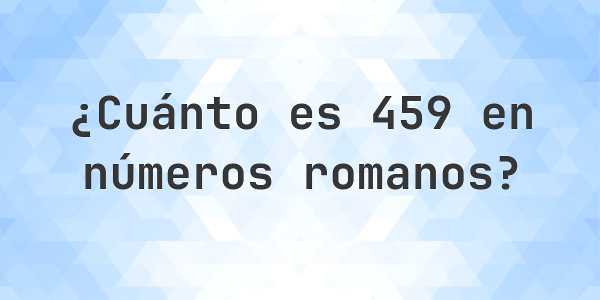 459 en números romanos - Calculatio