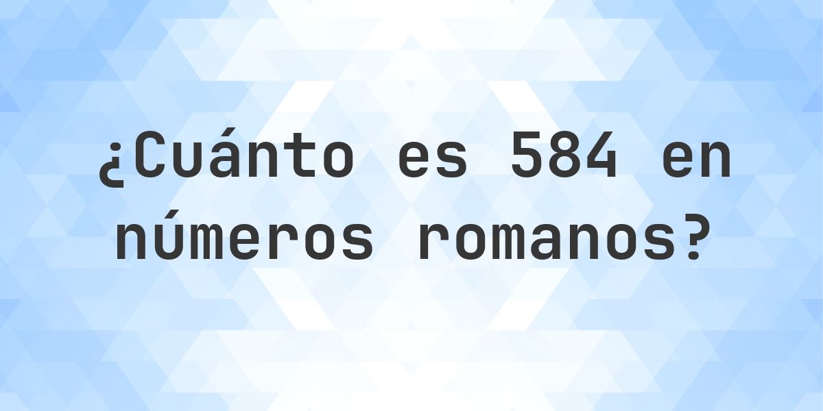 584 en números romanos - Calculatio