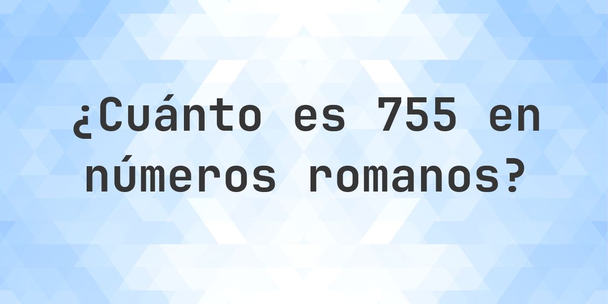 755 en números romanos - Calculatio