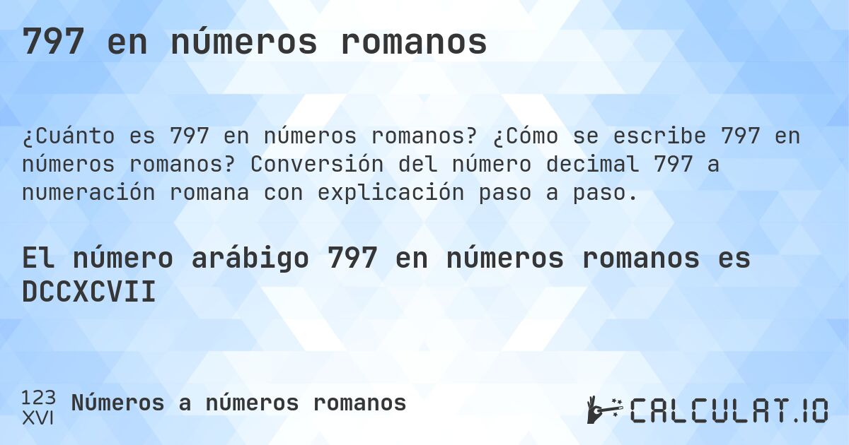 797 en números romanos. ¿Cómo se escribe 797 en números romanos? Conversión del número decimal 797 a numeración romana con explicación paso a paso.