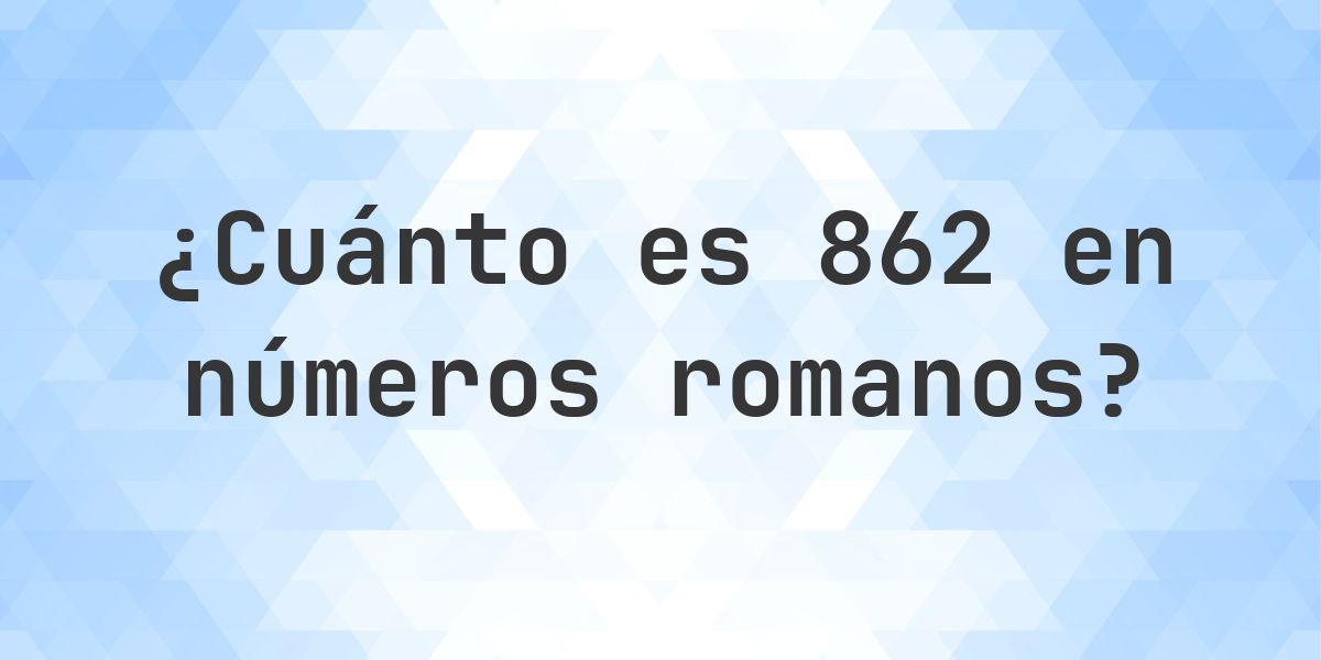 862 en números romanos - Calculatio