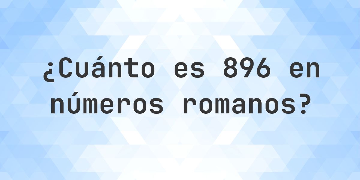 896 en números romanos - Calculatio