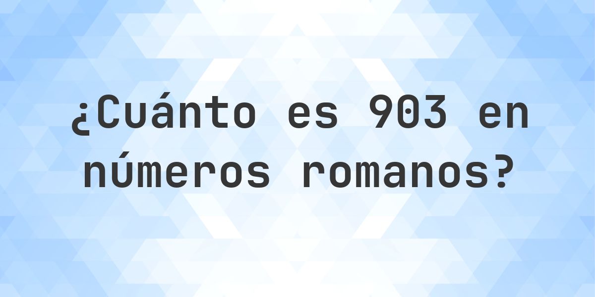 903 en números romanos - Calculatio