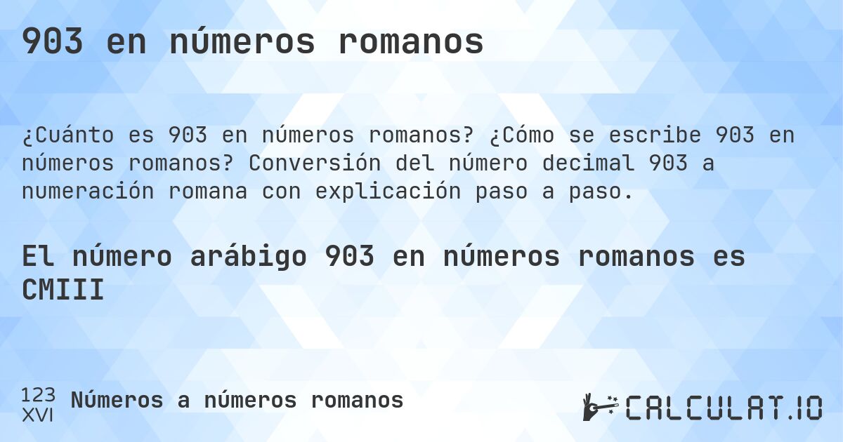 903 en números romanos. ¿Cómo se escribe 903 en números romanos? Conversión del número decimal 903 a numeración romana con explicación paso a paso.