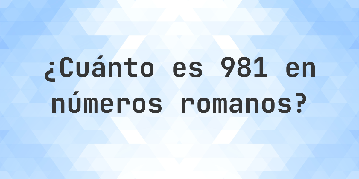 981 en números romanos - Calculatio