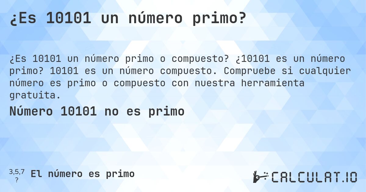 ¿Es 10101 un número primo?. ¿10101 es un número primo? 10101 es un número compuesto. Compruebe si cualquier número es primo o compuesto con nuestra herramienta gratuita.