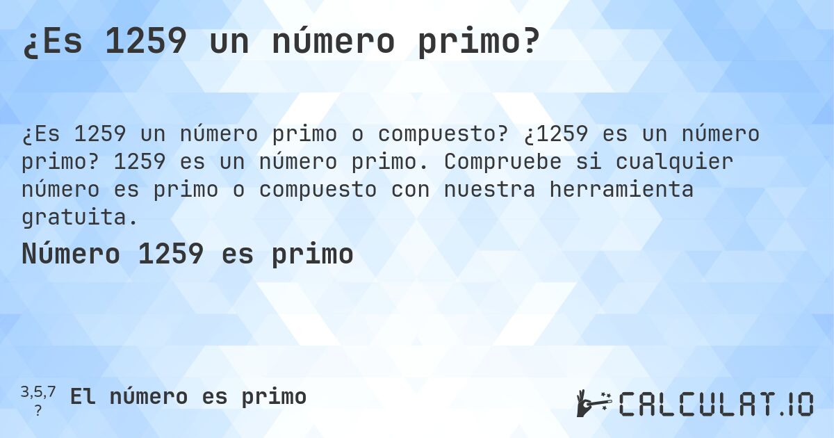 ¿Es 1259 un número primo?. ¿1259 es un número primo? 1259 es un número primo. Compruebe si cualquier número es primo o compuesto con nuestra herramienta gratuita.