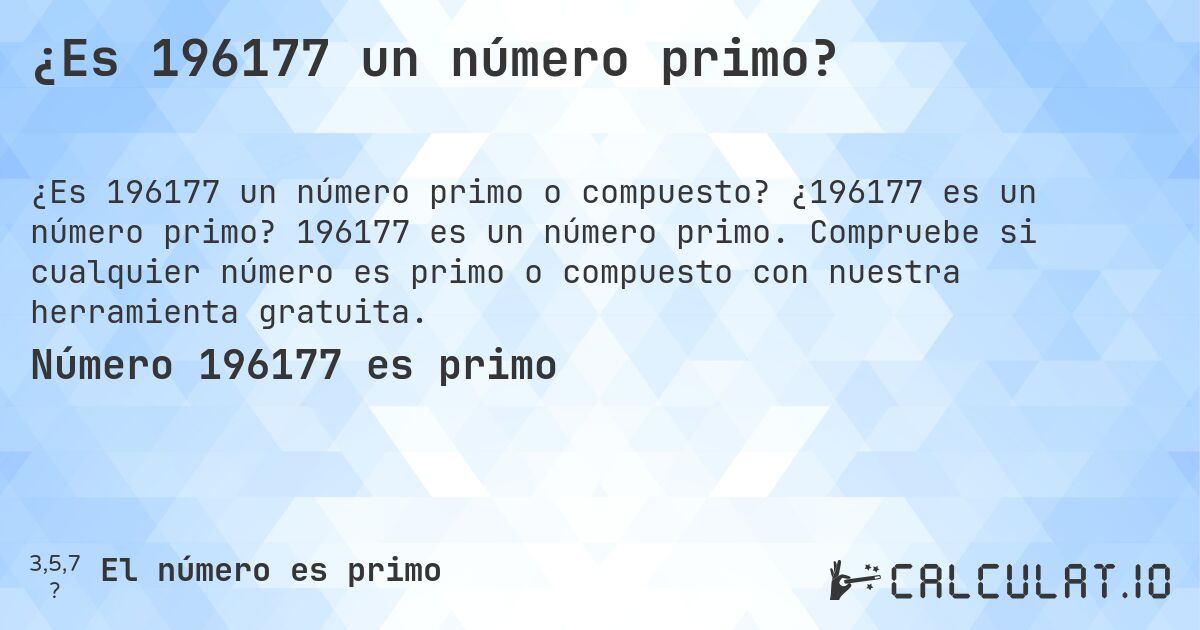 ¿Es 196177 un número primo?. ¿196177 es un número primo? 196177 es un número primo. Compruebe si cualquier número es primo o compuesto con nuestra herramienta gratuita.