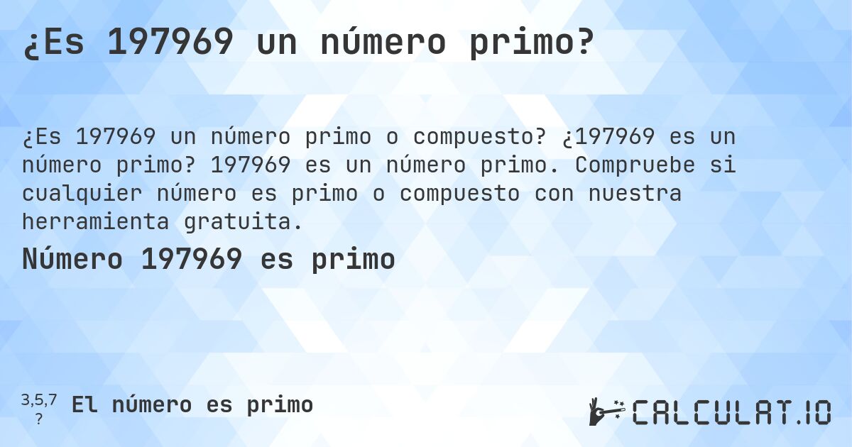 ¿Es 197969 un número primo?. ¿197969 es un número primo? 197969 es un número primo. Compruebe si cualquier número es primo o compuesto con nuestra herramienta gratuita.