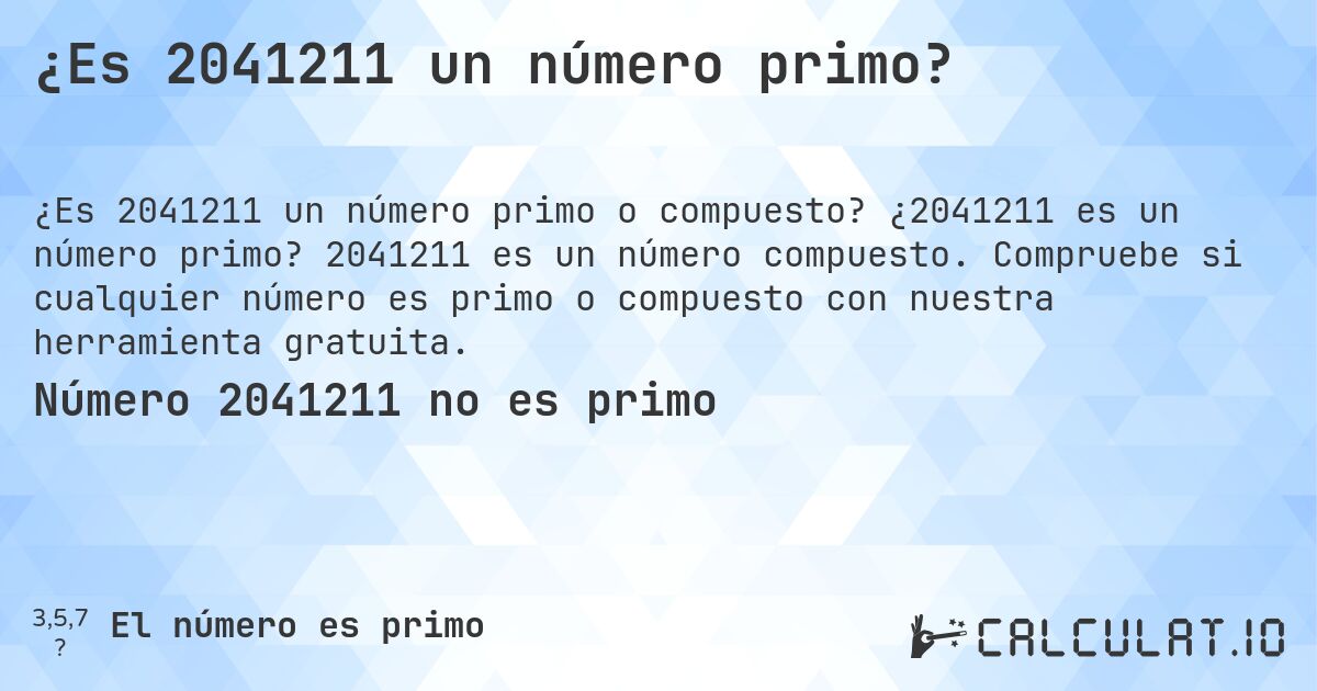 ¿Es 2041211 un número primo?. ¿2041211 es un número primo? 2041211 es un número compuesto. Compruebe si cualquier número es primo o compuesto con nuestra herramienta gratuita.