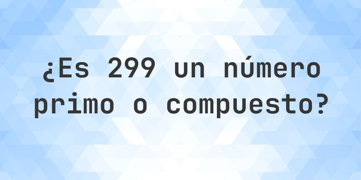 ¿Es 299 un número primo? - Calculatio