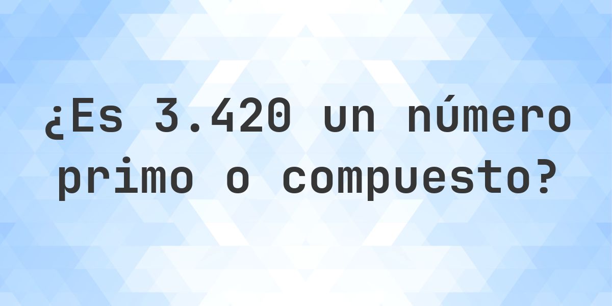 ¿Es 3420 un número primo? - Calculatio