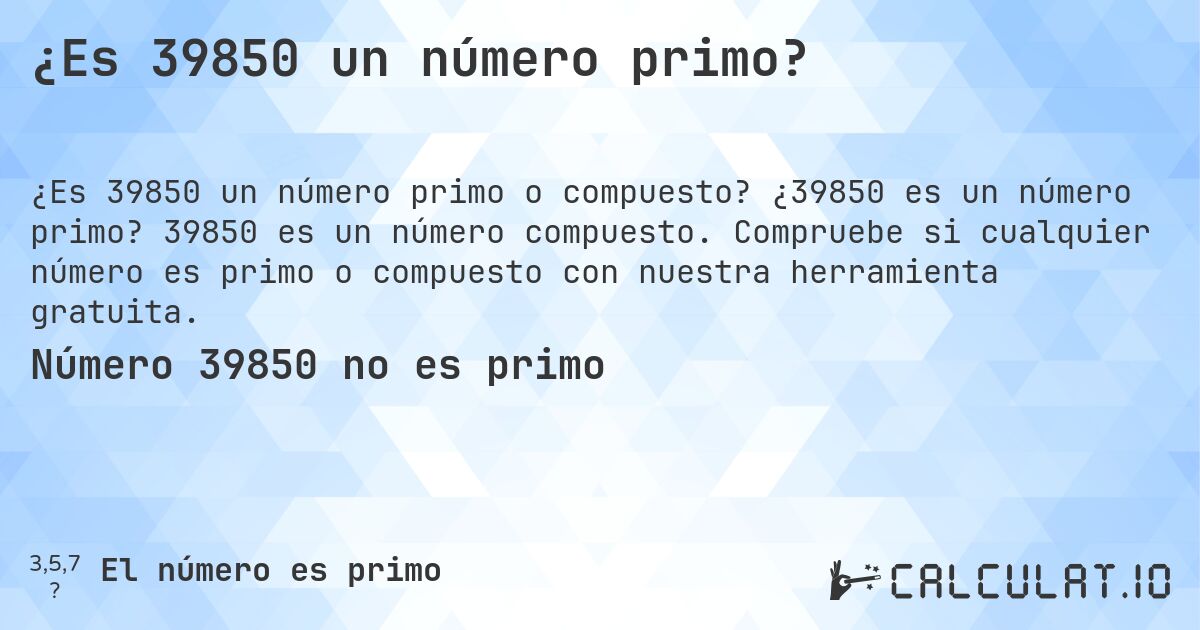 ¿Es 39850 un número primo?. ¿39850 es un número primo? 39850 es un número compuesto. Compruebe si cualquier número es primo o compuesto con nuestra herramienta gratuita.