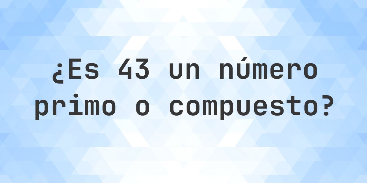 ¿Es 43 un número primo? - Calculatio