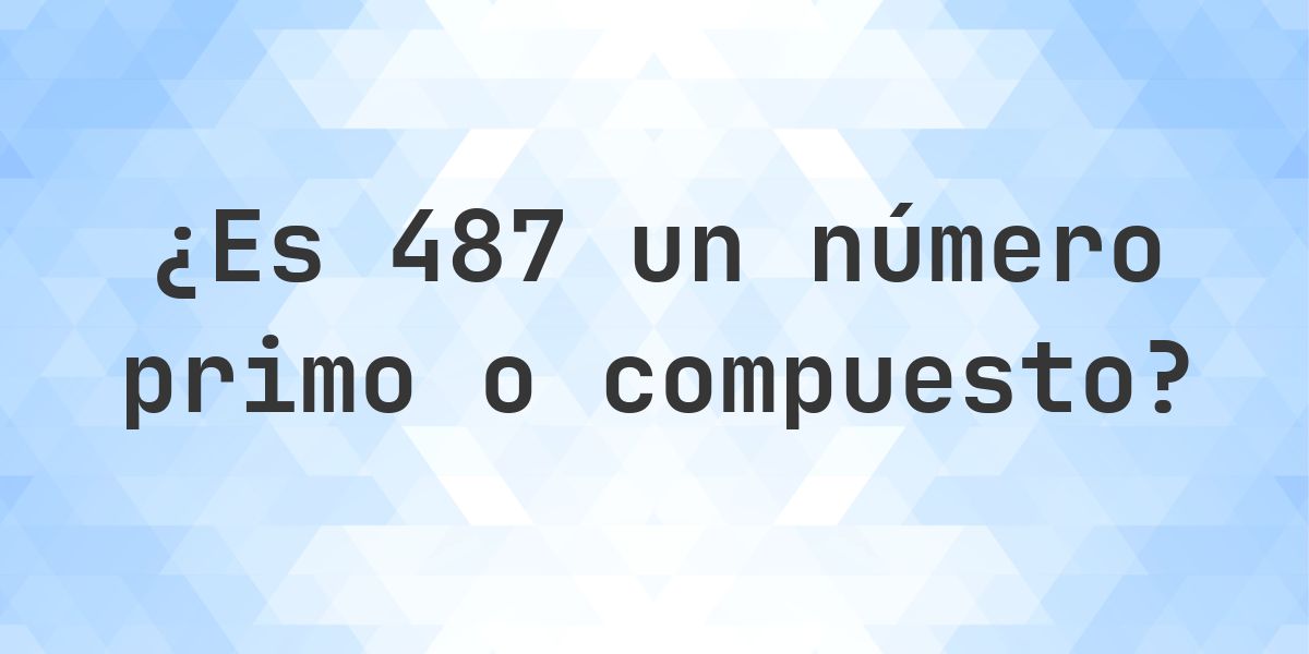 Numbe 487 ¿Es 487 un número primo? - Calculatio