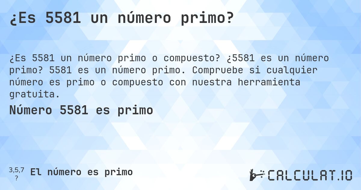 ¿Es 5581 un número primo?. ¿5581 es un número primo? 5581 es un número primo. Compruebe si cualquier número es primo o compuesto con nuestra herramienta gratuita.
