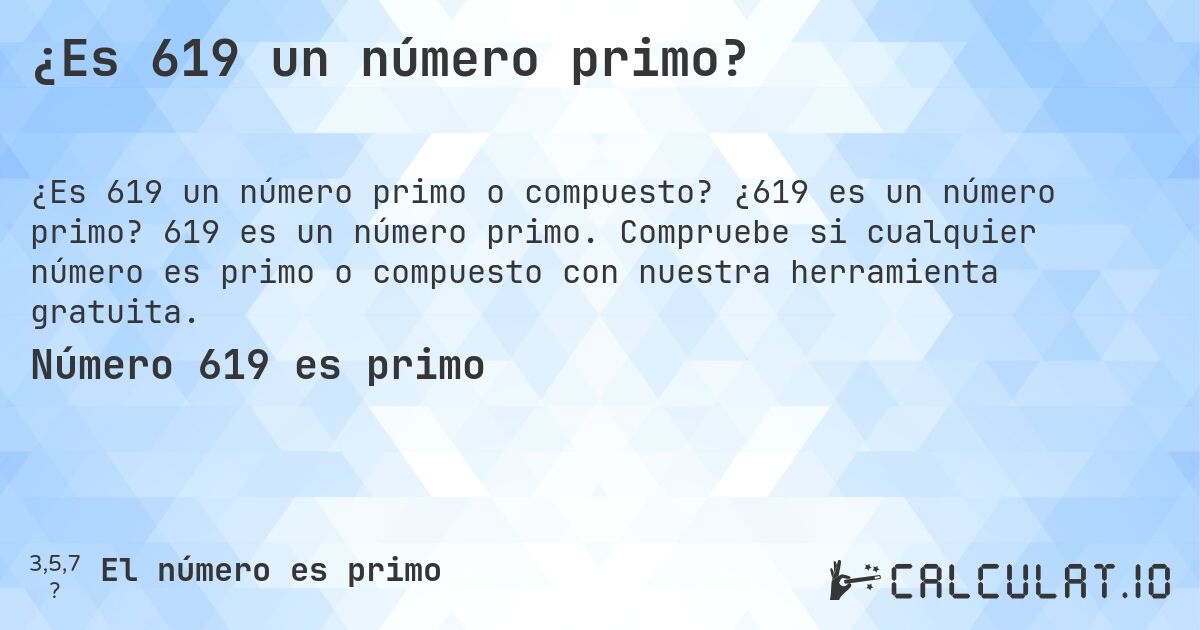 ¿Es 619 un número primo?. ¿619 es un número primo? 619 es un número primo. Compruebe si cualquier número es primo o compuesto con nuestra herramienta gratuita.
