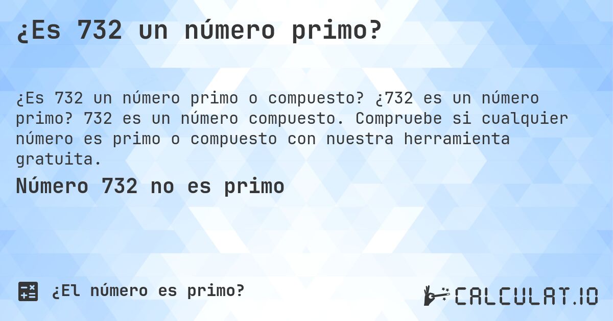¿Es 732 un número primo?. ¿732 es un número primo? 732 es un número compuesto. Compruebe si cualquier número es primo o compuesto con nuestra herramienta gratuita.