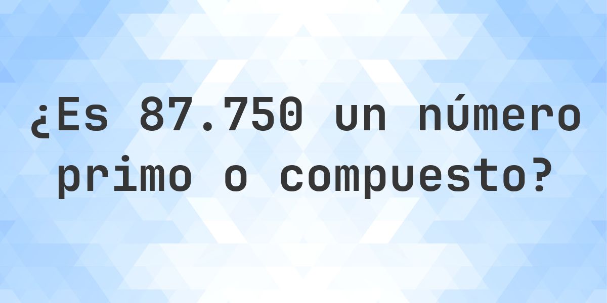 ¿Es 87750 un número primo? - Calculatio