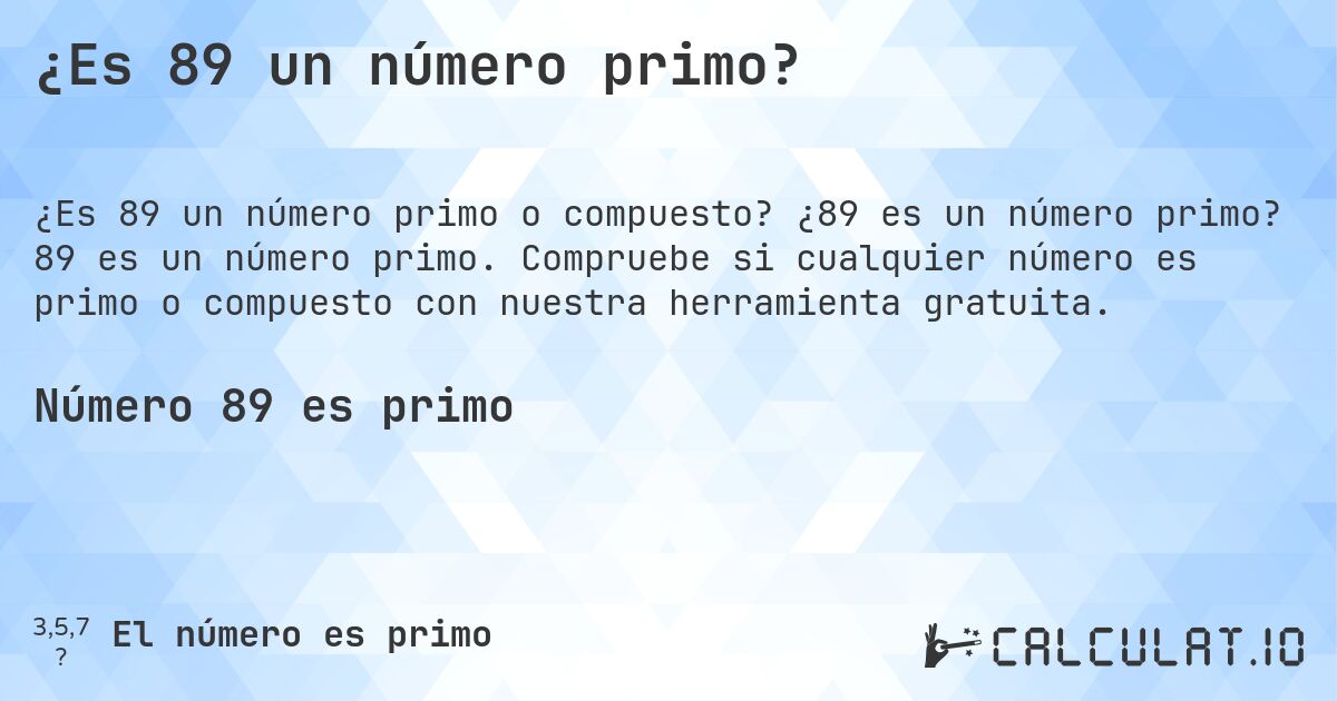 ¿Es 89 un número primo?. ¿89 es un número primo? 89 es un número primo. Compruebe si cualquier número es primo o compuesto con nuestra herramienta gratuita.