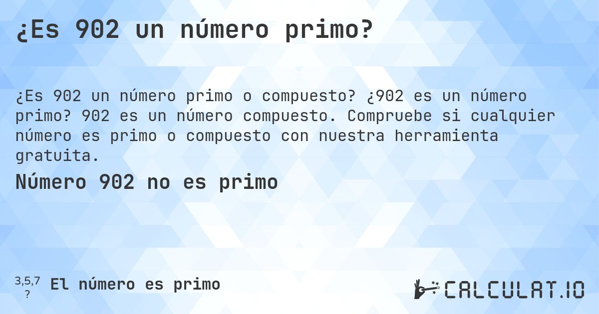 ¿Es 902 un número primo?. ¿902 es un número primo? 902 es un número compuesto. Compruebe si cualquier número es primo o compuesto con nuestra herramienta gratuita.