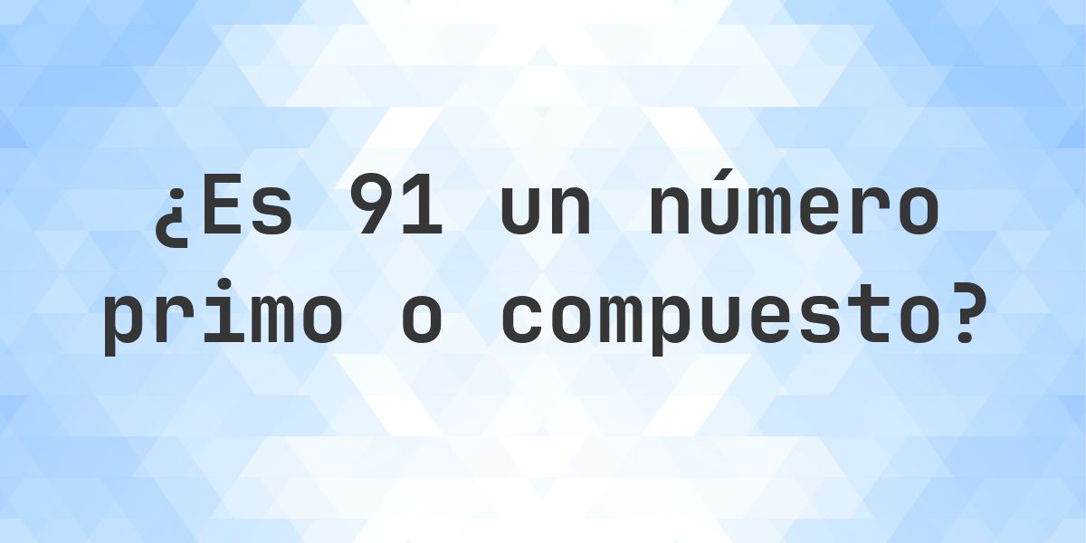 ¿Es 91 un número primo? - Calculatio