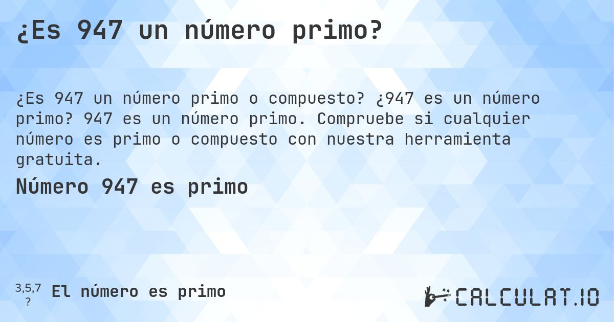 ¿Es 947 un número primo?. ¿947 es un número primo? 947 es un número primo. Compruebe si cualquier número es primo o compuesto con nuestra herramienta gratuita.