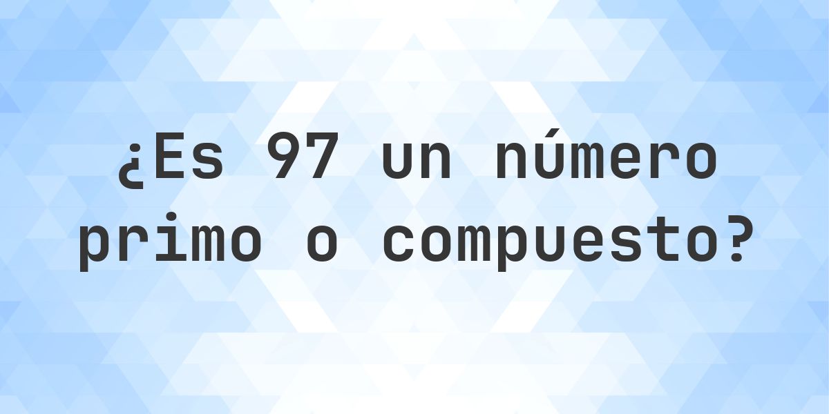 ¿Es 97 un número primo? - Calculatio