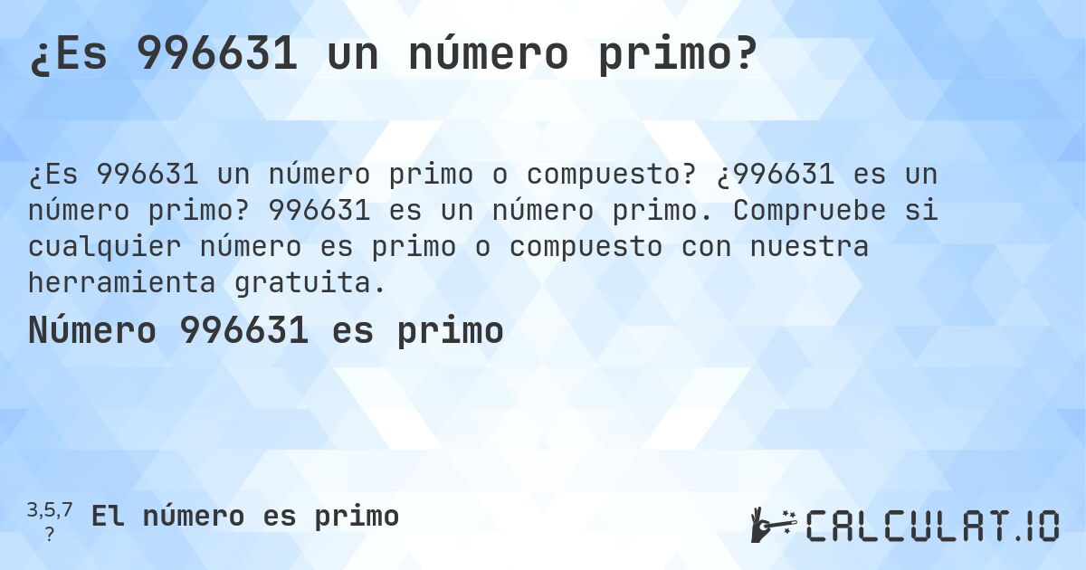 ¿Es 996631 un número primo?. ¿996631 es un número primo? 996631 es un número primo. Compruebe si cualquier número es primo o compuesto con nuestra herramienta gratuita.