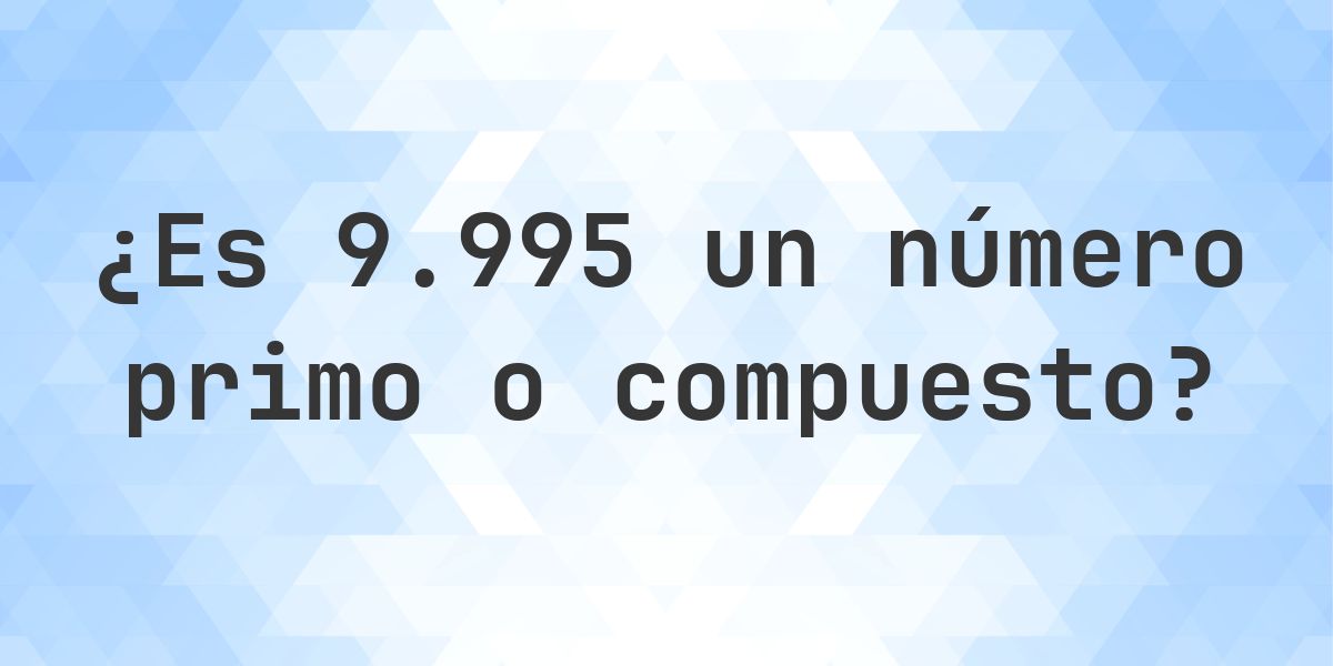 ¿Es 9995 un número primo? - Calculatio