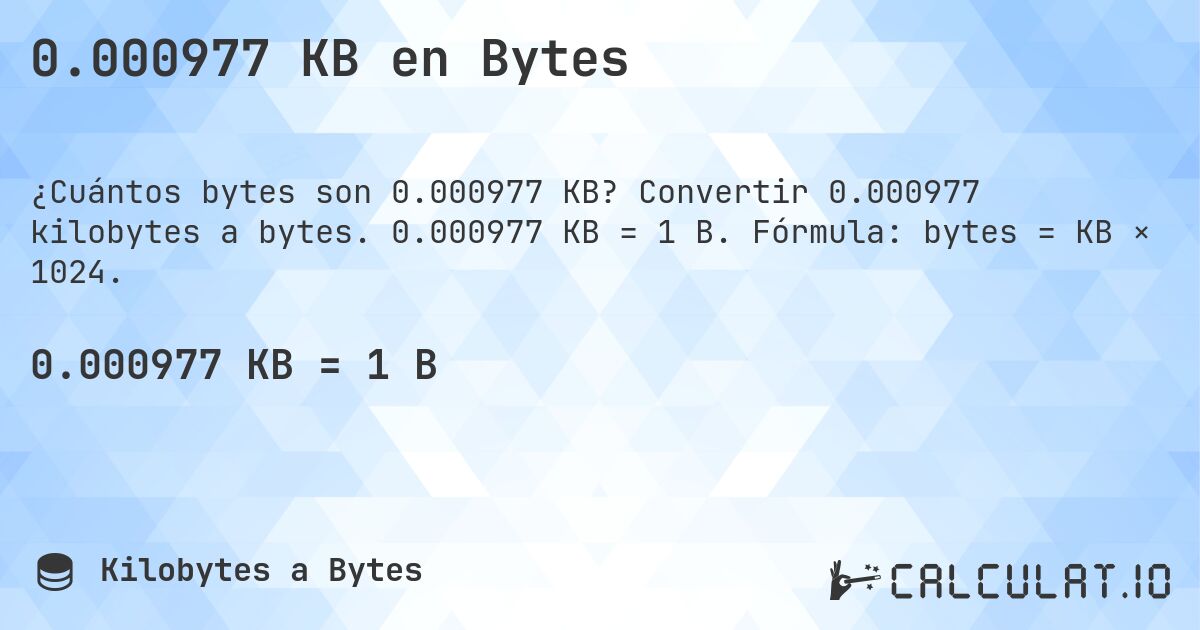 0.000977 KB en Bytes. Convertir 0.000977 kilobytes a bytes. 0.000977 KB = 1 B. Fórmula: bytes = KB × 1024.