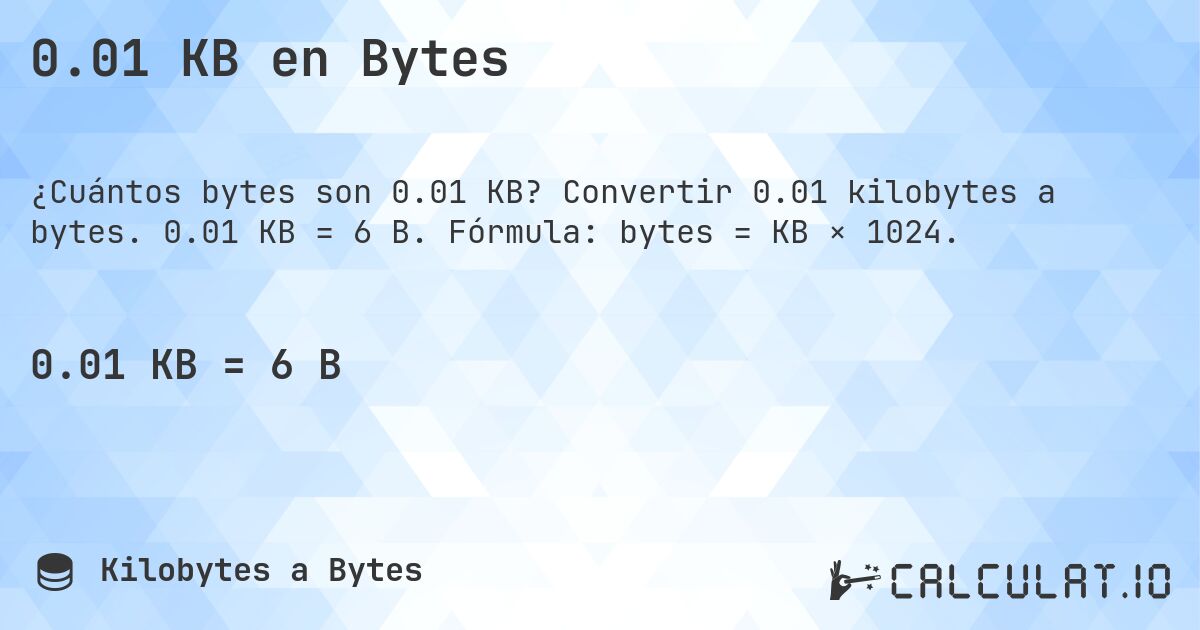 0.01 KB en Bytes. Convertir 0.01 kilobytes a bytes. 0.01 KB = 6 B. Fórmula: bytes = KB × 1024.