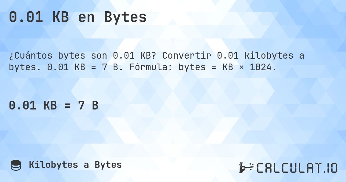 0.01 KB en Bytes. Convertir 0.01 kilobytes a bytes. 0.01 KB = 7 B. Fórmula: bytes = KB × 1024.