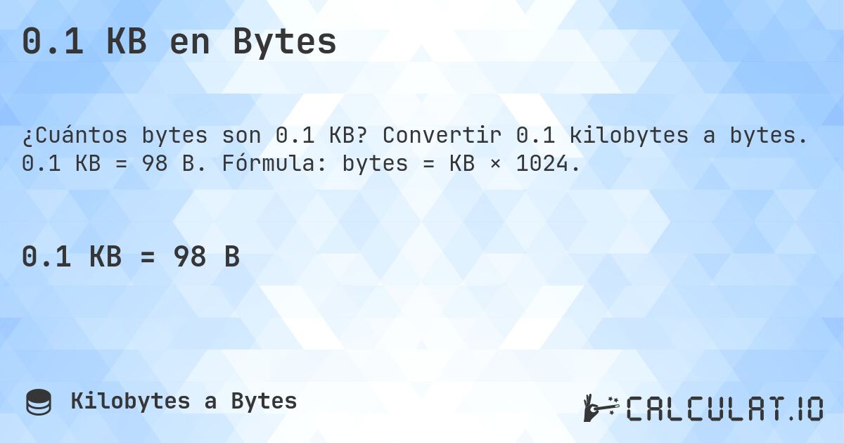 0.1 KB en Bytes. Convertir 0.1 kilobytes a bytes. 0.1 KB = 98 B. Fórmula: bytes = KB × 1024.