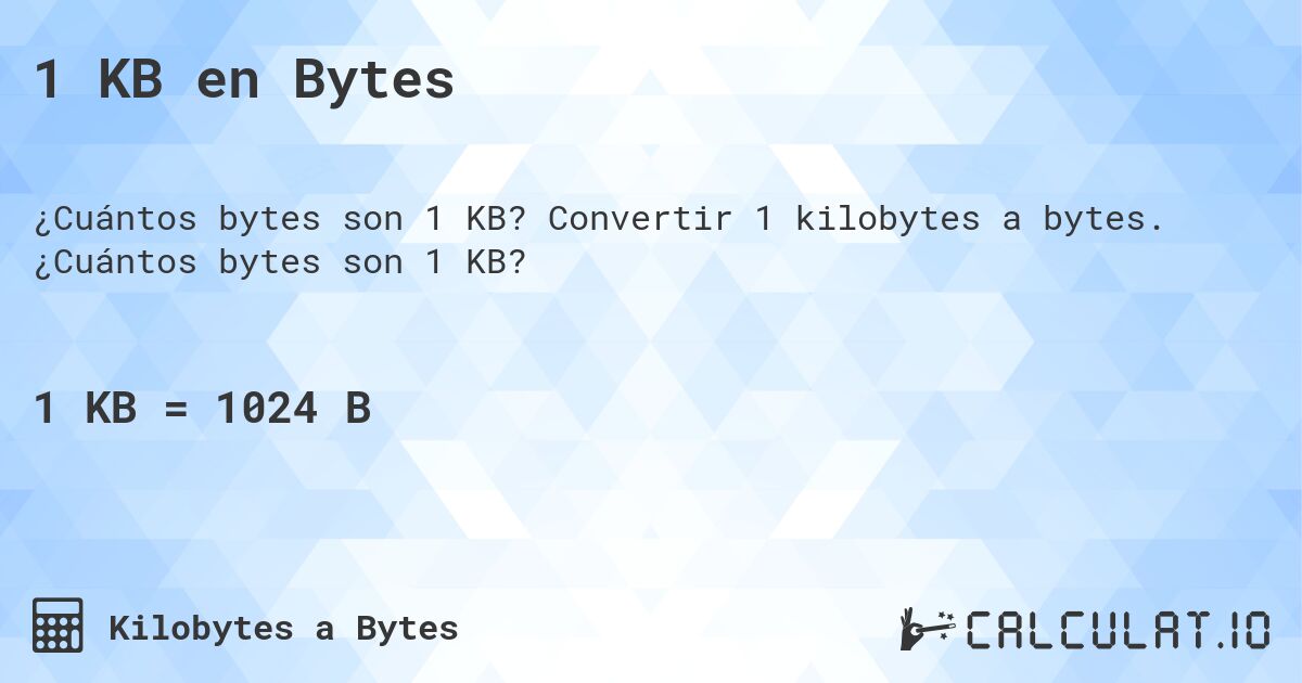 1 KB en Bytes. Convertir 1 kilobytes a bytes. ¿Cuántos bytes son 1 KB?
