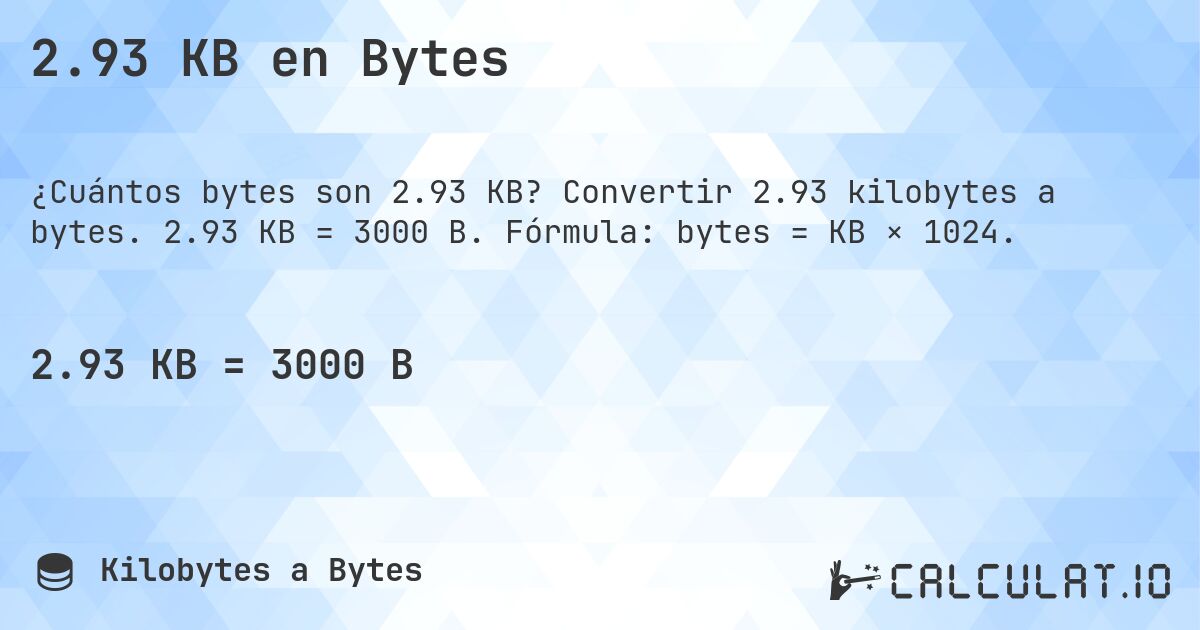 2.93 KB en Bytes. Convertir 2.93 kilobytes a bytes. 2.93 KB = 3000 B. Fórmula: bytes = KB × 1024.