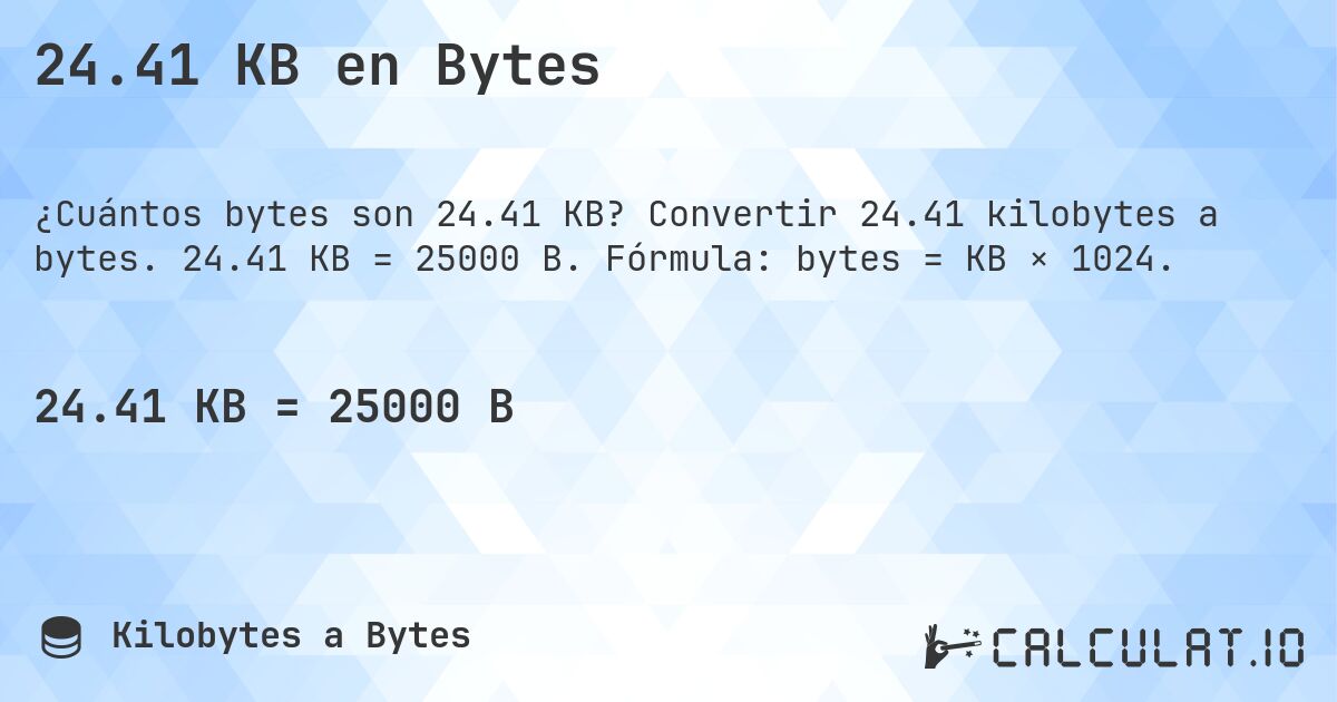 24.41 KB en Bytes. Convertir 24.41 kilobytes a bytes. 24.41 KB = 25000 B. Fórmula: bytes = KB × 1024.