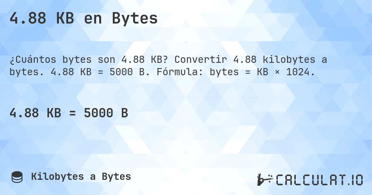 4.88 KB en Bytes. Convertir 4.88 kilobytes a bytes. 4.88 KB = 5000 B. Fórmula: bytes = KB × 1024.