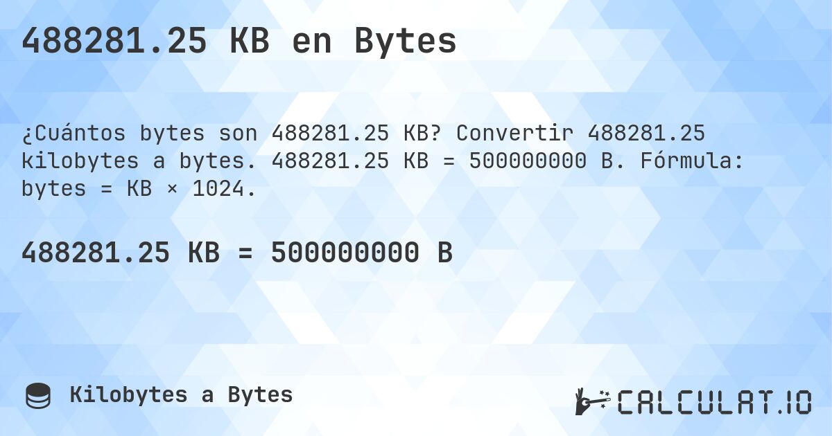 488281.25 KB en Bytes. Convertir 488281.25 kilobytes a bytes. 488281.25 KB = 500000000 B. Fórmula: bytes = KB × 1024.