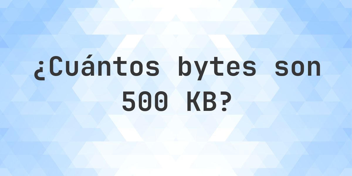 500 KB en Bytes - Calculatio