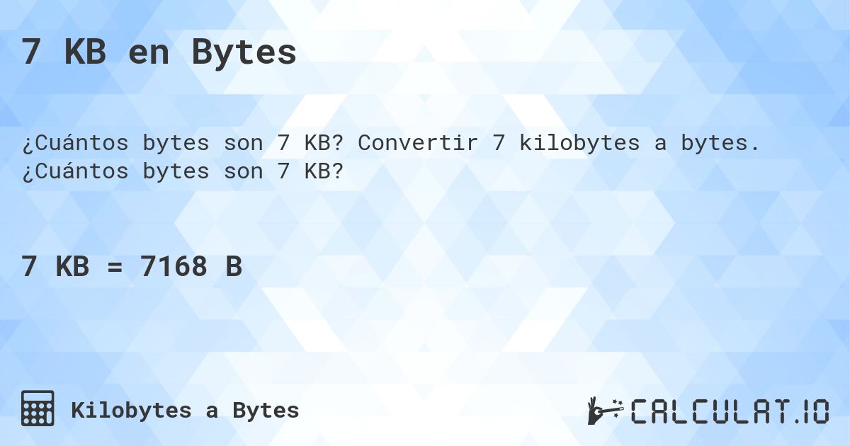 7 KB en Bytes. Convertir 7 kilobytes a bytes. ¿Cuántos bytes son 7 KB?
