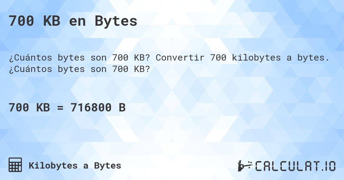 700 KB en Bytes. Convertir 700 kilobytes a bytes. ¿Cuántos bytes son 700 KB?