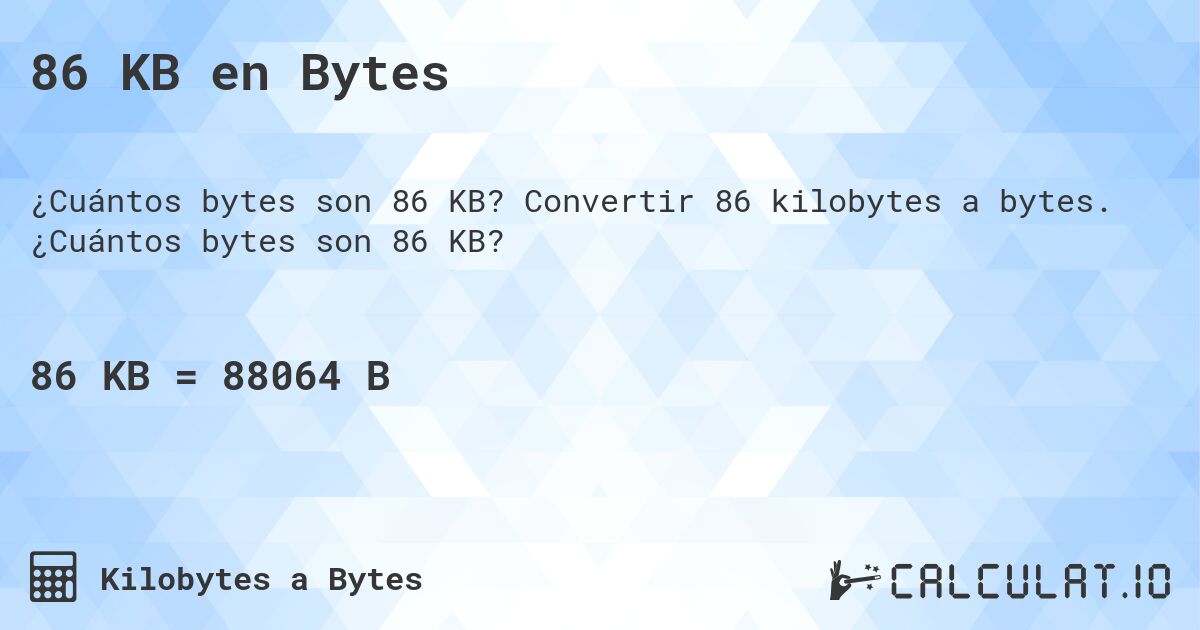 86 KB en Bytes. Convertir 86 kilobytes a bytes. ¿Cuántos bytes son 86 KB?