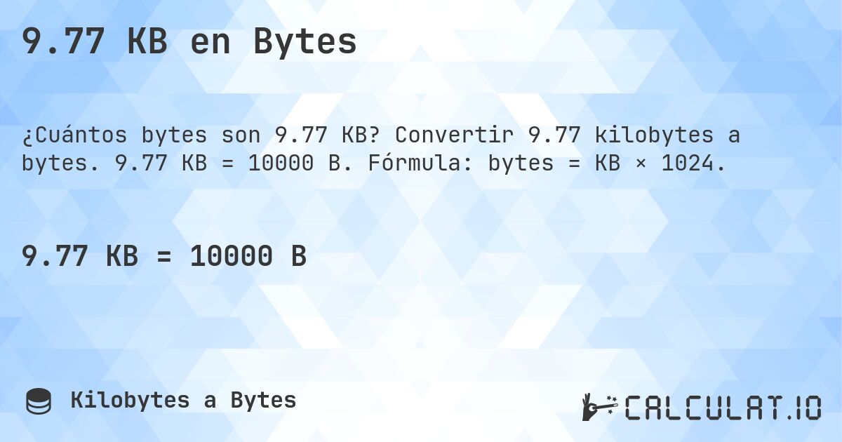 9.77 KB en Bytes. Convertir 9.77 kilobytes a bytes. 9.77 KB = 10000 B. Fórmula: bytes = KB × 1024.