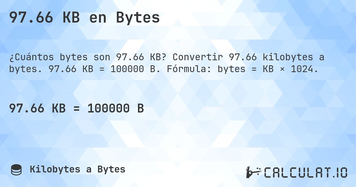 97.66 KB en Bytes. Convertir 97.66 kilobytes a bytes. 97.66 KB = 100000 B. Fórmula: bytes = KB × 1024.