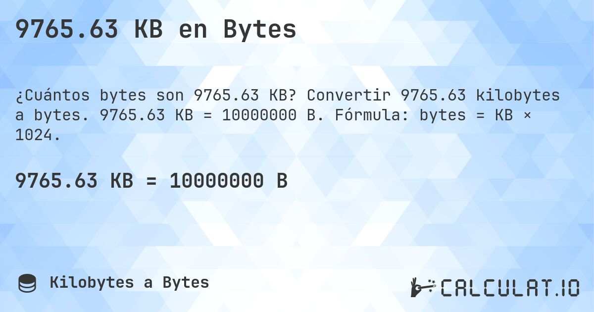 9765.63 KB en Bytes. Convertir 9765.63 kilobytes a bytes. 9765.63 KB = 10000000 B. Fórmula: bytes = KB × 1024.