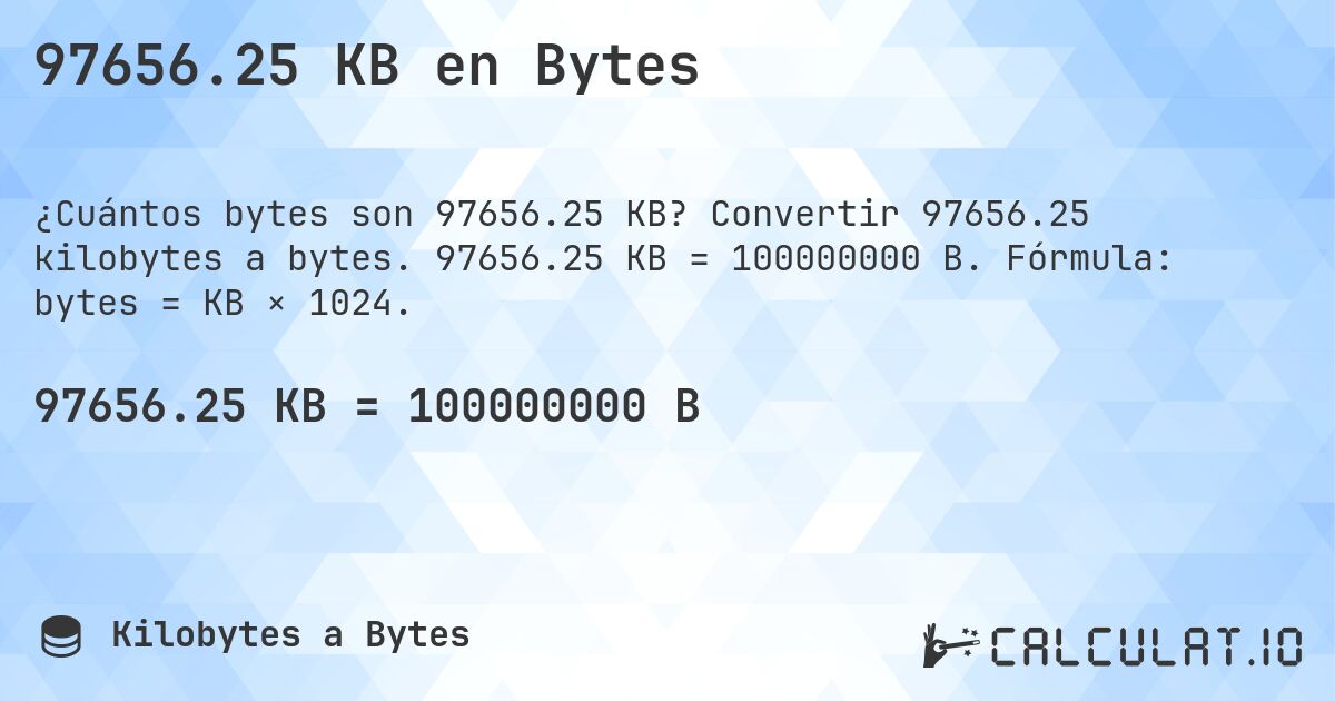 97656.25 KB en Bytes. Convertir 97656.25 kilobytes a bytes. 97656.25 KB = 100000000 B. Fórmula: bytes = KB × 1024.
