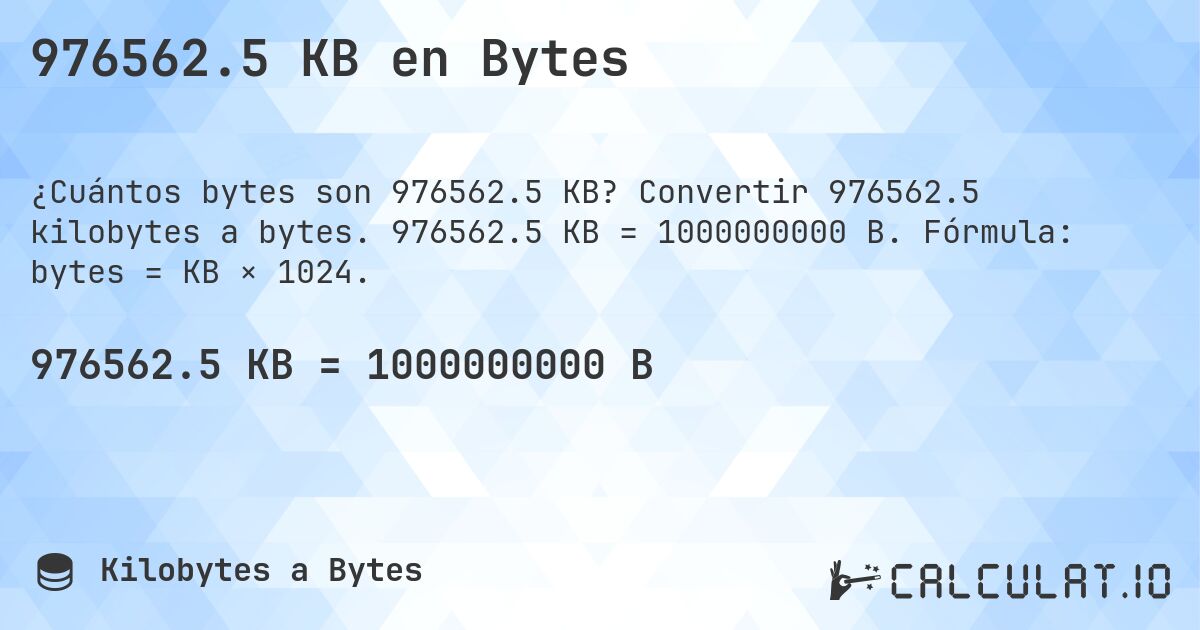 976562.5 KB en Bytes. Convertir 976562.5 kilobytes a bytes. 976562.5 KB = 1000000000 B. Fórmula: bytes = KB × 1024.